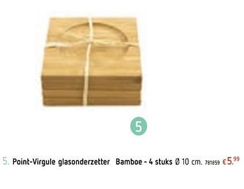 Promoties Point-virgule glasonderzetter bamboe - Point-Virgule - Geldig van 21/03/2019 tot 22/04/2019 bij Dreamland