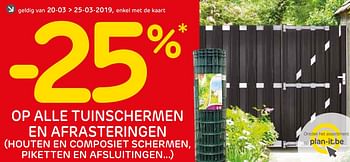 Promoties -25% op alle tuinschermen en afrasteringen (houten en composiet schermen, piketten en afsluitingen...) - Huismerk - BricoPlanit - Geldig van 19/03/2019 tot 25/03/2019 bij BricoPlanit