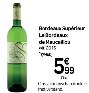 Promoties Bordeaux supérieur le bordeaux de maucaillou wit, 2016 - Witte wijnen - Geldig van 17/04/2019 tot 22/04/2019 bij Carrefour