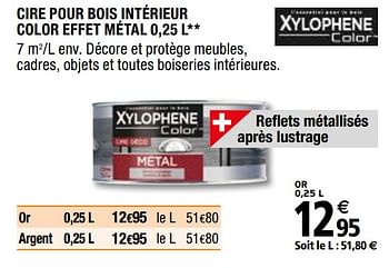 Promoties Cire pour bois intérieur color effet méta - Xylophene - Geldig van 01/04/2019 tot 31/12/2019 bij Brico Depot