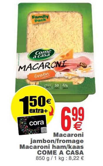 Promoties Macaroni jambon-fromage macaroni ham-kaas come a casa - Come a Casa - Geldig van 11/06/2019 tot 17/06/2019 bij Cora
