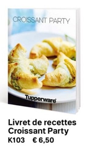Promoties Livret de recettes croissant party - Huismerk - Tupperware - Geldig van 01/03/2019 tot 30/09/2019 bij Tupperware