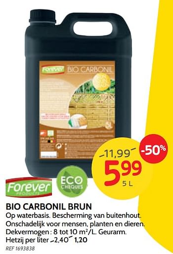 Promoties Bio carbonil bruin forever - Forever - Geldig van 26/06/2019 tot 15/07/2019 bij BricoPlanit
