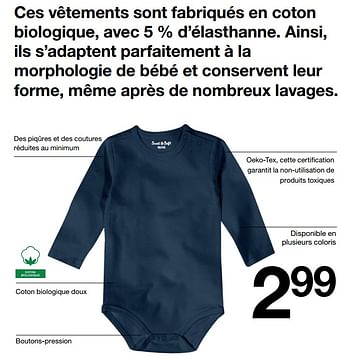 Promotions Ces vêtements sont fabriqués en coton biologique, avec 5 % d`élasthanne. ainsi, ils s`adaptent parfaitement à la morphologie de bébé et conservent leu - Produit maison - Zeeman  - Valide de 29/06/2019 à 31/12/2019 chez Zeeman