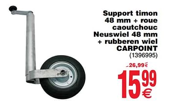 Promotions Support timon 48 mm + roue caoutchouc neuswiel 48 mm + rubberen wiel carpoint - Carpoint - Valide de 09/07/2019 à 22/07/2019 chez Cora