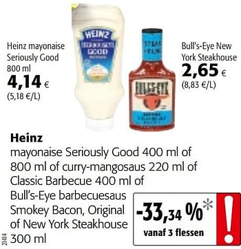 Promotions Heinz mayonaise seriously good of curry-mangosaus of classic barbecue of bull`s-eye barbecuesaus smokey bacon, original of new york steakhouse - Heinz - Valide de 17/07/2019 à 30/07/2019 chez Colruyt