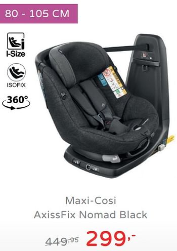 Promotions Maxi-cosi axissfix nomad black - Maxi-cosi - Valide de 04/08/2019 à 10/08/2019 chez Baby & Tiener Megastore
