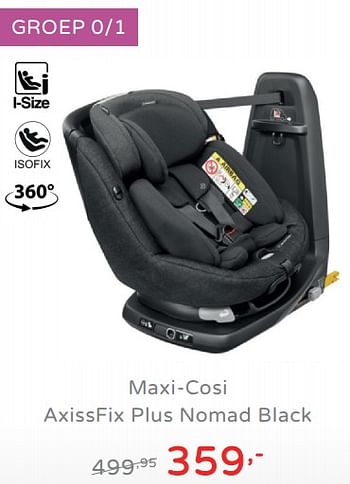 Promoties Maxi-cosi axissfix plus nomad black - Maxi-cosi - Geldig van 11/08/2019 tot 17/08/2019 bij Baby & Tiener Megastore