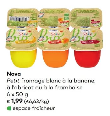 Promotions Nova petit fromage blanc à la banane, à l`abricot ou à la framboise - Nova - Valide de 07/08/2019 à 03/09/2019 chez Bioplanet
