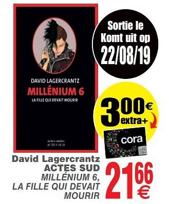 Promotions David lagercrantz actes sud millénium 6 , la fille qui devait mourir - Produit maison - Cora - Valide de 20/08/2019 à 02/09/2019 chez Cora