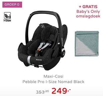 Promotions Maxi-cosi pebble pro i-size nomad black - Maxi-cosi - Valide de 19/08/2019 à 25/08/2019 chez Baby & Tiener Megastore