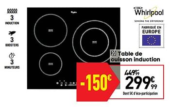 Promotions Whirlpool table de cuisson induction - Whirlpool - Valide de 03/09/2019 à 23/09/2019 chez Conforama