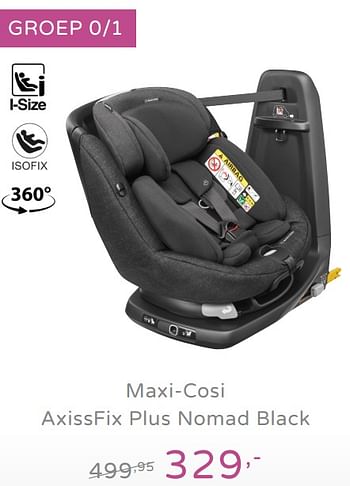 Promotions Maxi-cosi axissfix plus nomad black - Maxi-cosi - Valide de 15/09/2019 à 21/09/2019 chez Baby & Tiener Megastore