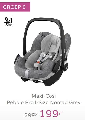 Promotions Maxi-cosi pebble pro i-size nomad grey - Maxi-cosi - Valide de 15/09/2019 à 21/09/2019 chez Baby & Tiener Megastore