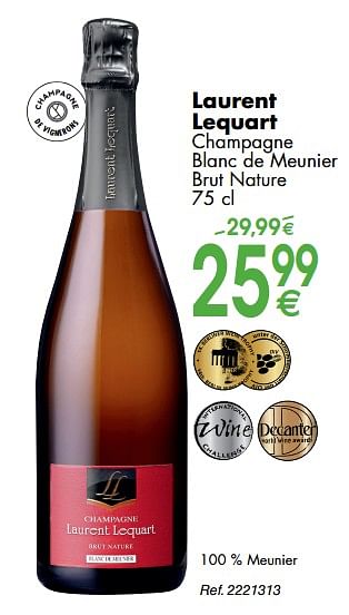 Promotions Laurent lequart champagne blanc de meunier brut nature - Champagne - Valide de 30/09/2019 à 28/10/2019 chez Cora