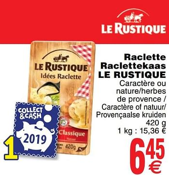 Promoties Raclette raclettekaas le rustique - Le Rustique - Geldig van 03/12/2019 tot 09/12/2019 bij Cora