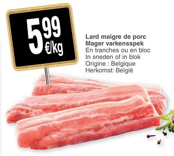 Promotions Lard maigre de porc mager varkensspek - Produit maison - Cora - Valide de 10/12/2019 à 16/12/2019 chez Cora