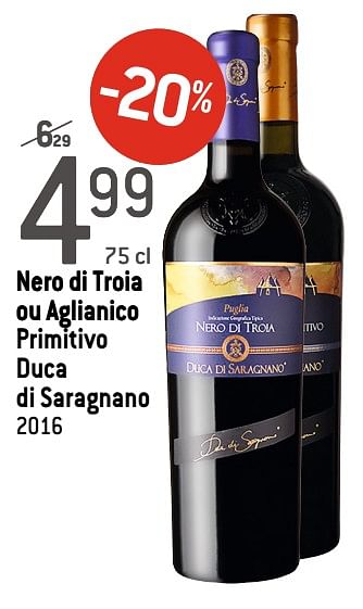 Promotions Nero di troia ou aglianico primitivo duca di saragnano 2016 - Vins rouges - Valide de 05/02/2020 à 25/02/2020 chez Match
