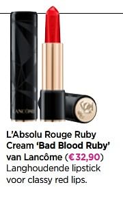 Promoties L`absolu rouge ruby cream bad blood ruby van lancôme - Lancome - Geldig van 20/04/2020 tot 10/05/2020 bij ICI PARIS XL