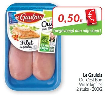 Promoties Le gaulois oui c`est bon witte kipfilet - Le Gaulois - Geldig van 01/05/2020 tot 31/05/2020 bij Intermarche