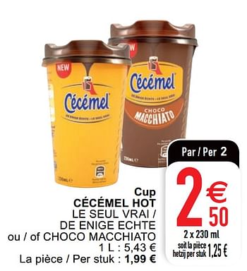 Promoties Cup cécémel hot le seul vrai - de enige echte ou - of choco macchiato - Cecemel - Geldig van 25/05/2020 tot 30/05/2020 bij Cora