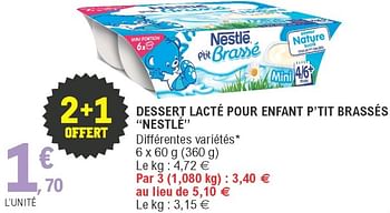 Nestle Dessert Lacte Pour Enfant P Tit Brasses Nestle En Promotion Chez E Leclerc