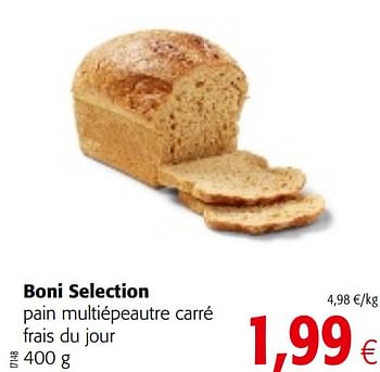 Promotions Boni selection pain multiépeautre carré frais du jour - Boni - Valide de 29/07/2020 à 11/08/2020 chez Colruyt