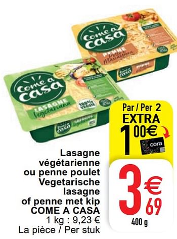 Promoties Lasagne végétarienne ou penne poulet vegetarische lasagne of penne met kip come a casa - Come a Casa - Geldig van 18/08/2020 tot 24/08/2020 bij Cora