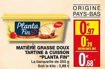 Promoties Matière grasse doux tartine + cuisson planta fin - Planta Fin - Geldig van 23/09/2020 tot 04/10/2020 bij Coccinelle
