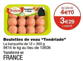 Promotions Boulettes de veau tendriade - TENDRIADE - Valide de 21/10/2020 à 01/11/2020 chez MonoPrix