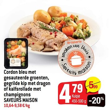 Promoties Cordon bleu met gesauteerde groenten, gegrilde kip met dragon of kalfsrollade met champignons saveurs maison - Saveurs Maison - Geldig van 18/11/2020 tot 24/11/2020 bij Smatch
