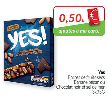 Promotions Yes barres de fruits secs banane pécan ou chocolat noir et sel de mer - YES - Valide de 01/01/2021 à 31/01/2021 chez Intermarche
