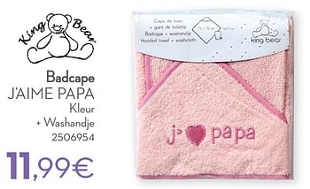 Promoties Badcape j`aime papa - King Bear - Geldig van 01/01/2021 tot 31/12/2021 bij Cora
