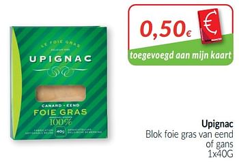 Promoties Upignac blok foie gras van eend of gans - Upignac - Geldig van 01/02/2021 tot 28/02/2021 bij Intermarche