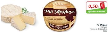 Promotions Pié d`angloys fromage crémeux de caractère - Pie d' Angloys - Valide de 01/02/2021 à 28/02/2021 chez Intermarche
