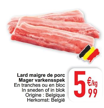 Promotions Lard maigre de porc mager varkensspek - Produit maison - Cora - Valide de 09/02/2021 à 15/09/2021 chez Cora