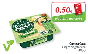 Promotions Come a casa lasagne vegetariana - Come a Casa - Valide de 01/03/2021 à 31/03/2021 chez Intermarche