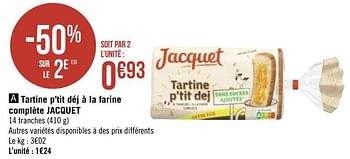 Promoties Tartine p`tit déj à la farine complète jacquet - Jacquet - Geldig van 01/03/2021 tot 14/03/2021 bij Géant Casino