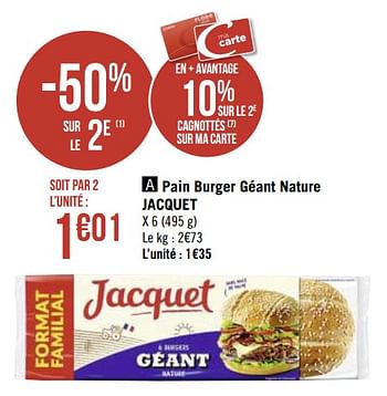 Promoties Pain burger géant nature jacquet - Jacquet - Geldig van 08/03/2021 tot 21/03/2021 bij Géant Casino