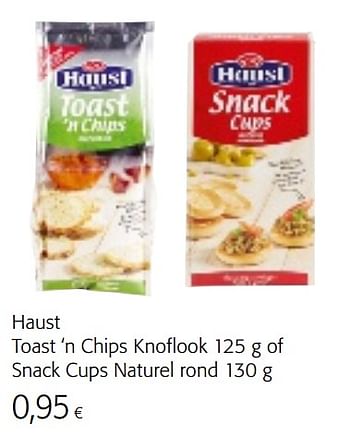 Promoties Haust toast `n chips knoflook of snack cups naturel rond - Haust - Geldig van 07/04/2021 tot 20/04/2021 bij Colruyt