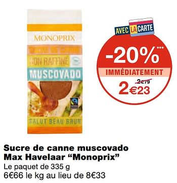 Promotions Sucre de canne muscovado max havelaar monoprix - Produit Maison - MonoPrix - Valide de 07/04/2021 à 18/04/2021 chez MonoPrix