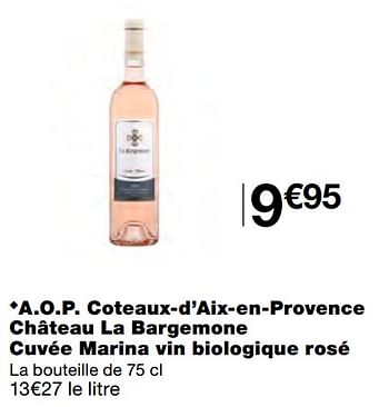 Promotions A.o.p. coteaux-d`aix-en-provence château la bargemone cuvée marina vin biologique rosé - Vins rosé - Valide de 07/04/2021 à 18/04/2021 chez MonoPrix