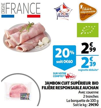 Promoties Jambon cuit supérieur bio filière responsable auchan - Huismerk - Auchan - Geldig van 21/04/2021 tot 27/04/2021 bij Auchan