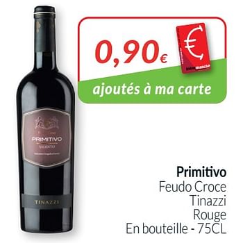 Promotions Primitivo feudo croce tinazzi rouge - Vins rouges - Valide de 01/05/2021 à 31/05/2021 chez Intermarche