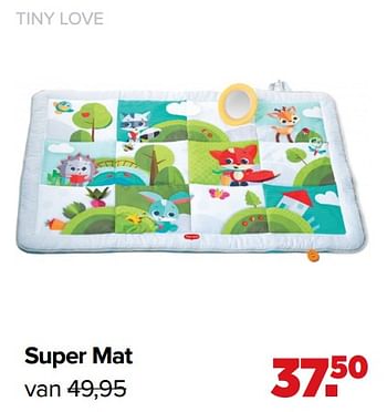 Promoties Super mat - Tiny Love - Geldig van 07/06/2021 tot 03/07/2021 bij Baby-Dump