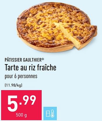 Promotions Tarte au riz fraîche - Patissier Gaulthier - Valide de 18/06/2021 à 25/06/2021 chez Aldi