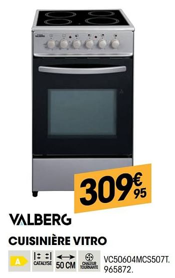 Promotions Valberg cuisinière vitro vc50604mcs507t. - Valberg - Valide de 27/10/2021 à 08/12/2021 chez Electro Depot