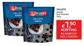 Promoties Callets jacques € 1. 50 korting bij aankoop van 2 pakken - Jacques - Geldig van 12/01/2022 tot 25/01/2022 bij Alvo