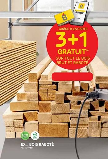 Promotions 3+1 gratuit sur tout le bois brut et raboté - Produit maison - Brico - Valide de 13/04/2022 à 25/04/2022 chez Brico