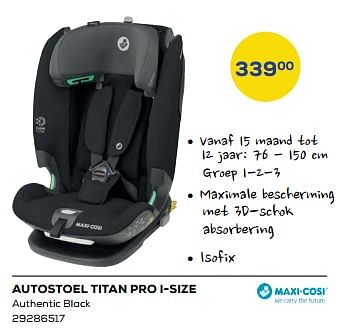 Promotions Autostoel titan pro i-size - Maxi-cosi - Valide de 15/04/2022 à 20/05/2022 chez Supra Bazar
